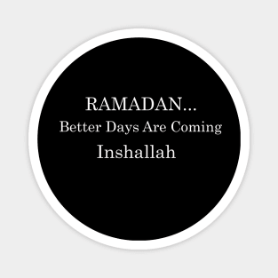 Ramadan Better Days are Coming Inshallah Fasting Ramadan Mubarak Magnet